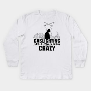 Gaslighting Is Not Real You're Just Crazy Kids Long Sleeve T-Shirt